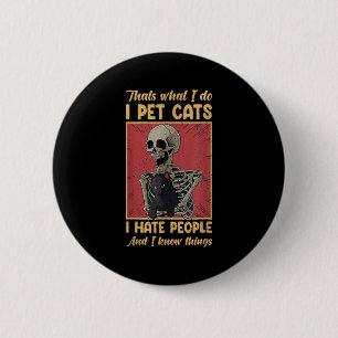 Thats What I Do I Pet Cats I Hate People Skeleton  6 Cm Round Badge