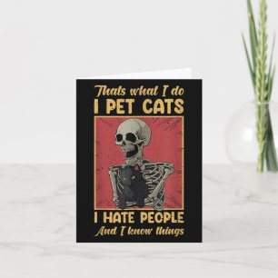 Thats What I Do I Pet Cats I Hate People Skeleton Card