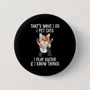 That's What I Do I Pet Cats I Play Guitars And I K 6 Cm Round Badge