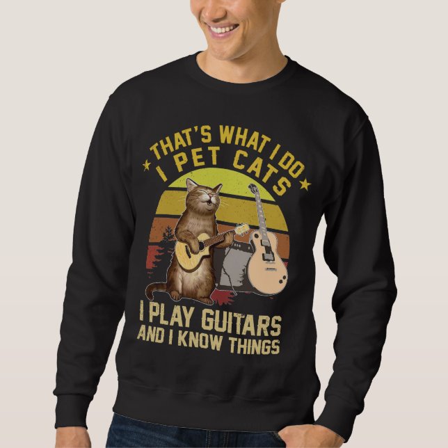 That's What I Do I Pet Cats I Play Guitars Sweatshirt (Front)