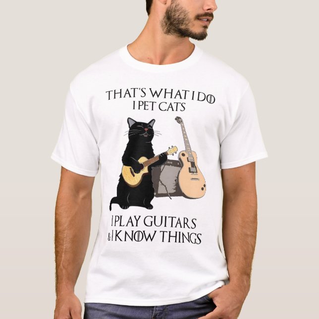 That's What I Do I Pet Cats I Play Guitars T-Shirt (Front)