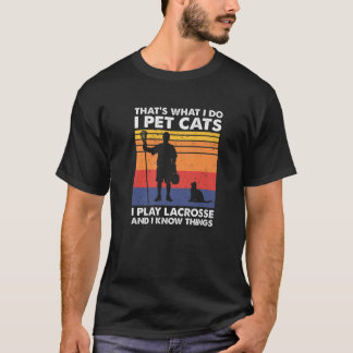 That's What I Do I Pet Cats I Play Lacrosse T-Shirt