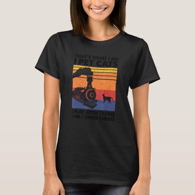 That's What I Do I Pet Cats I Play With Trains Mod T-Shirt (Front)