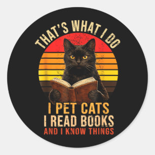 Thats What I Do I Pet Cats I Read Books And Classic Round Sticker