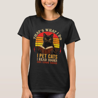 Thats What I Do I Pet Cats I Read Books And Design T-Shirt