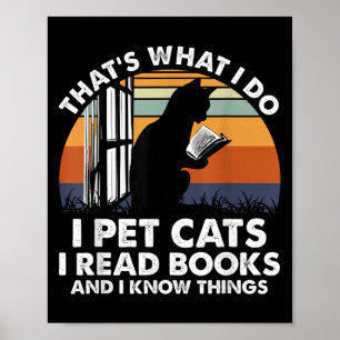 That's What I Do I Pet Cats I Read Books And I Kno Poster