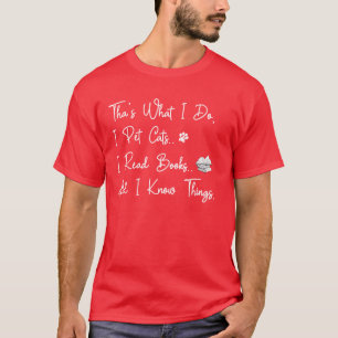 That's What I Do I Pet Cats I Read Books T-Shirt