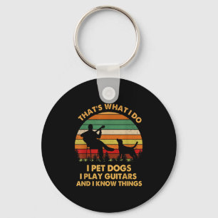 That's What I Do I Pet Dog I Play Guitars And I Kn Key Ring
