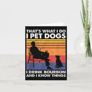 That's What I Do I Pet Dogs I Drink Bourbon &amp;  Card