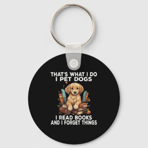 That's What I Do I Pet Dogs I Read Books And I For Key Ring