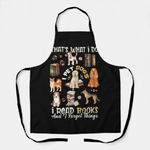 Thats What I Do I Pet Dogs I Read Books And I Forg Apron