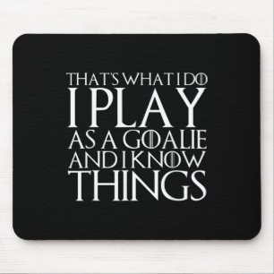 That's What I Do I Play As A Goalie And I Know Thi Mouse Pad