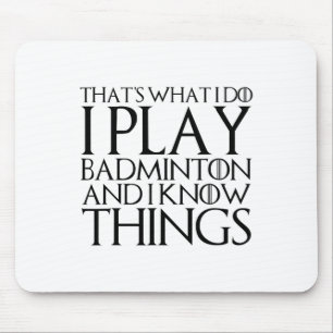 That's What I Do I Play Badminton And I Know Thing Mouse Pad