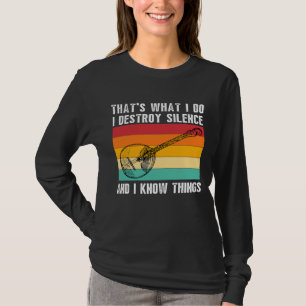 Thats What I Do I Play Banjo I Destroy Silence Ban T-Shirt