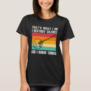 Thats What I Do I Play Banjo I Destroy Silence Ban T-Shirt