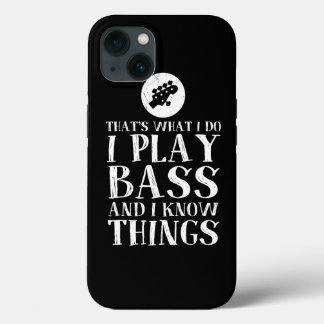 Thats What I Do I Play Bass And I Know Things Bass iPhone 13 Case