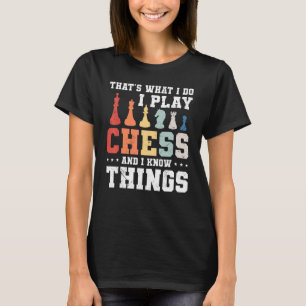 That's What I Do I Play Chess And I Know Things T-Shirt