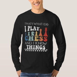 That's What I Do I Play Chess And I Know Things T-Shirt