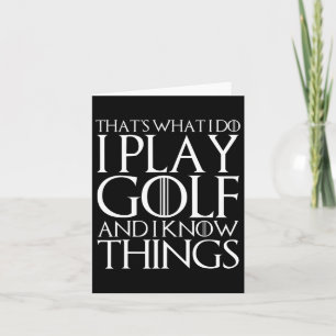 That's What I Do I Play Golf And I Know Things Card