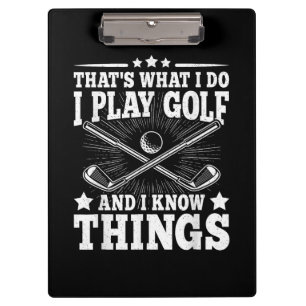 That's What I Do I Play Golf And I Know Things Fun Clipboard