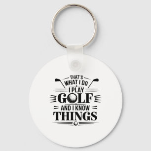 That's What I Do I Play Golf And I Know Things Fun Key Ring