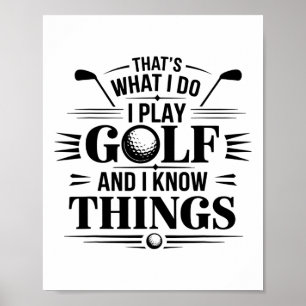 That's What I Do I Play Golf And I Know Things Fun Poster