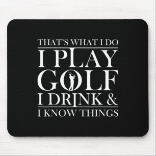 Thats What I Do I Play Golf I Drink And I Know Thi Mouse Pad
