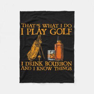 That's What I Do I Play Golf I Drink Bourbon And I Fleece Blanket