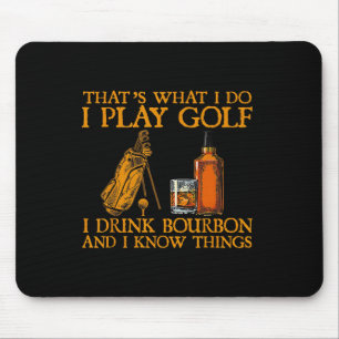 That's What I Do I Play Golf I Drink Bourbon And I Mouse Pad