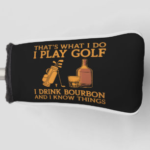 That's What I Do I Play Golf I Drink Bourbon Head Cover