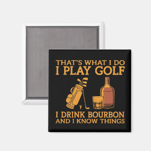 That's What I Do I Play Golf I Drink Bourbon  Magnet
