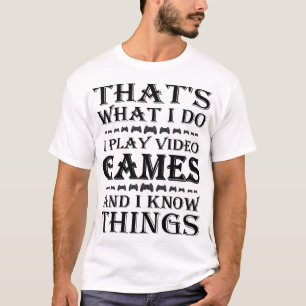 That's What I Do I Play I Know Things funny Games T-Shirt