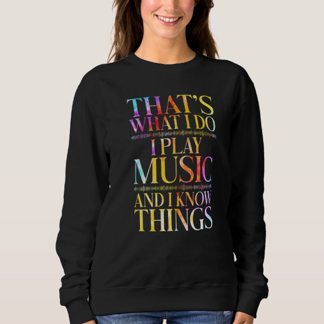That's What I Do I Play Music Cool Musician Tie Dy Sweatshirt (Front)