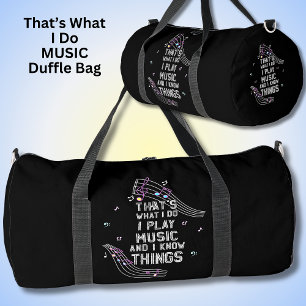 That's What I Do I Play Music & I Know Things Duffle Bag