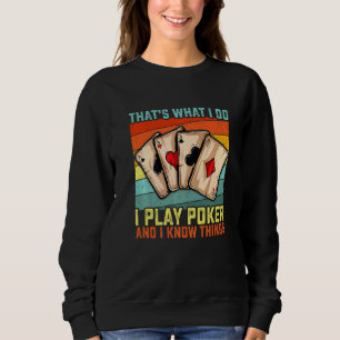 That's What I Do I Play Poker And I Know Things  G Sweatshirt