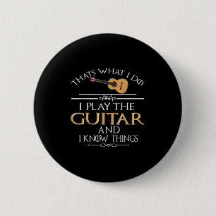 Thats What I Do I Play The Guitar And I Know Thing 6 Cm Round Badge