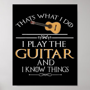 Thats What I Do I Play The Guitar And I Know Thing Poster