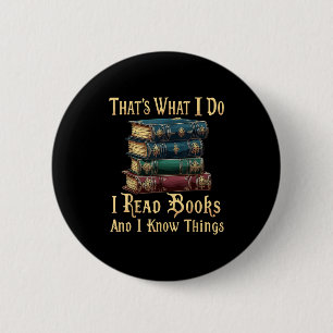 That's What I Do I Read Books And I Know Things  6 Cm Round Badge