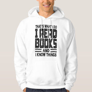 That's What I Do I Read Books And I Know Things Hoodie