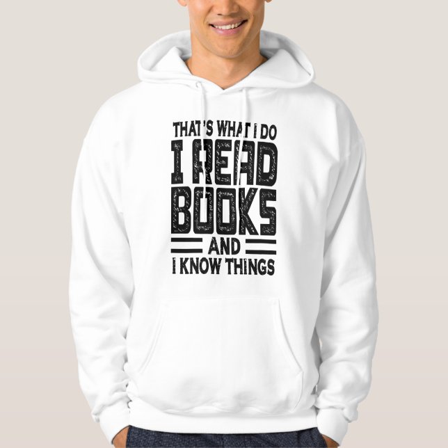 That's What I Do I Read Books And I Know Things Hoodie (Front)