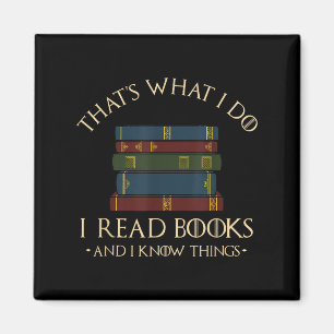 That's What I Do I Read Books And I Know Things - Magnet