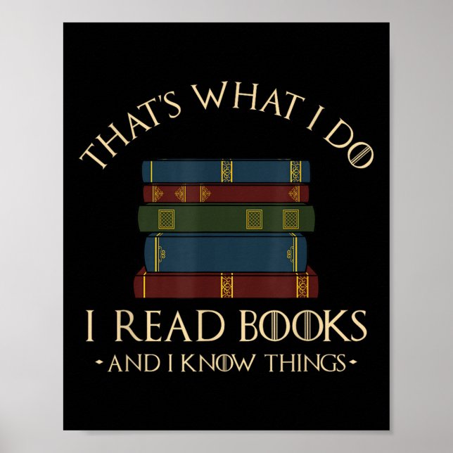 That's What I Do I Read Books And I Know Things -  Poster (Front)