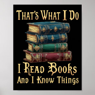 That's What I Do I Read Books And I Know Things  Poster