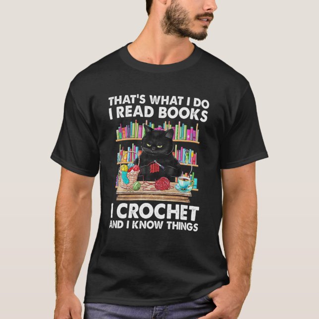 That's What I Do I Read Books I Crochet And I Know T-Shirt (Front)