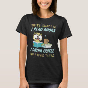 That's What I Do I Read Books I Drink Coffee Funny T-Shirt