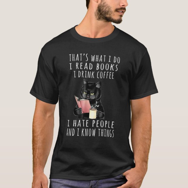 That's What I Do I Read Books I Drink Coffee I Hat T-Shirt (Front)