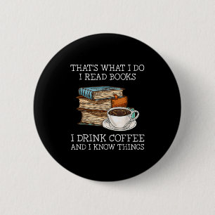 That's What I Do I Read Books I Drink Coffee I Kno 6 Cm Round Badge