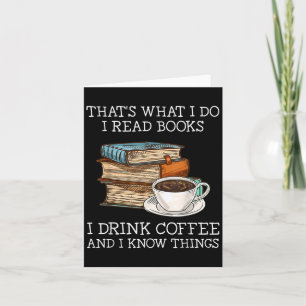 That's What I Do I Read Books I Drink Coffee I Kno Card