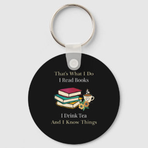That's What I Do I Read Books I Drink Tea And I Kn Key Ring