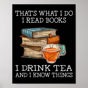 That's What I Do I Read Books I Drink Tea And I Kn Poster
